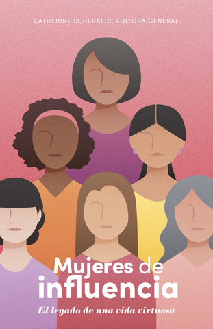Mujeres de influencia - El legado de una vida virtuosa
