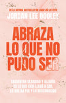 Abraza lo que no pudo ser: Encuentra claridad y alegría en lo que casi no llegó a ser, lo que no fue y lo desconocido