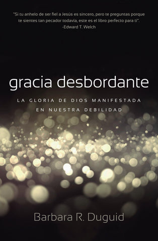 Gracia Desbordante: La gloria de Dios manifestada en nuestra debilidad