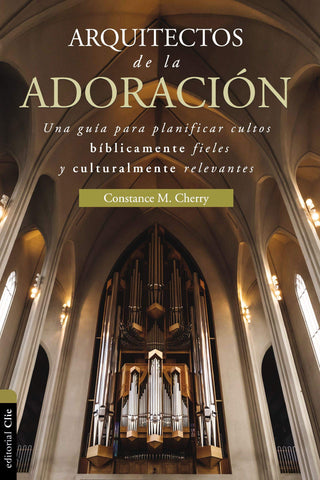 Arquitecto de la adoración: Una guía para planificar cultos bíblicamente fieles y culturalmente relevantes