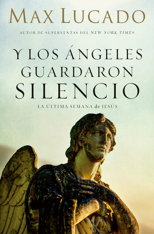 Y los ángeles guardaron silencio: La última semana de Jesús