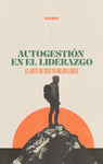 Autogestión en el Liderazgo: El arte de ser tu mejor líder