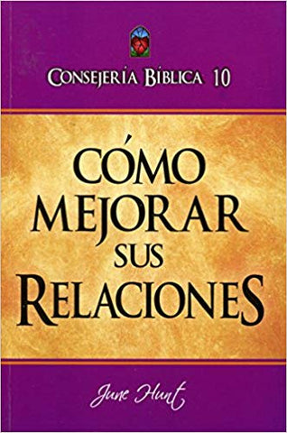 CONSEJERÍA BÍBLICA 10 - CÓMO MEJORAR SUS RELACIONES