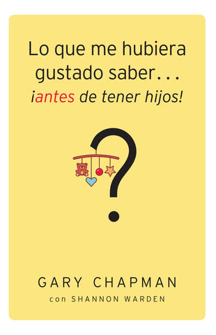 Lo que me hubiera gustado saber...¡antes de tener hijos! - Gary Chapman