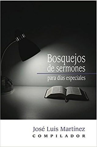 BOSQUEJOS DE SERMONES PARA DIAS ESPECIALES - JOSE L. MARTINEZ