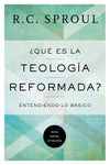 ¿Qué Es la Teología Reformada?: Entendiendo lo básico - R.C. Sproul