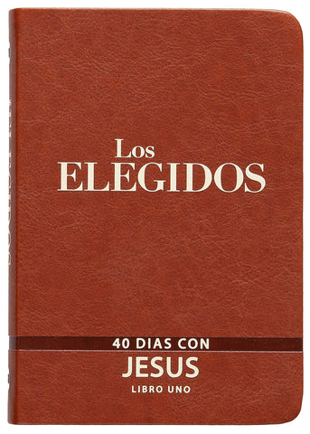 Los Elegidos - Libro Uno: 40 Días Con Jesús