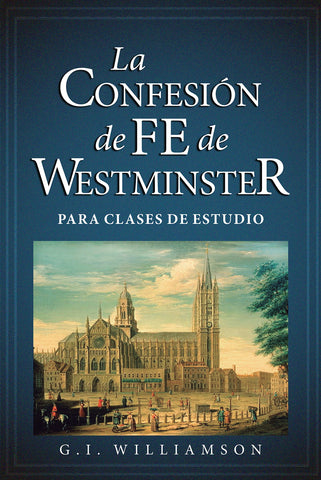 La Confesión de Fe de Westminster- G.I. Williamson