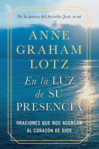 En la luz de Su presencia:Oraciones que nos acercan al corazón de Dios