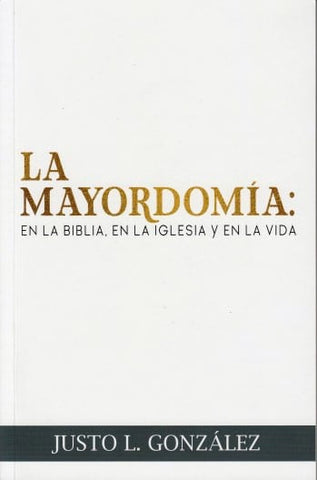 La Mayordomía – en la Biblia, en la Iglesia, y en la vida