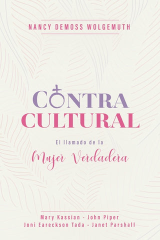 Contracultural: El llamado de la Mujer Verdadera