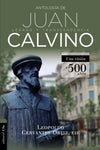 Antología de Juan Calvino: Legado y transcendencia. Una visión antológica.
