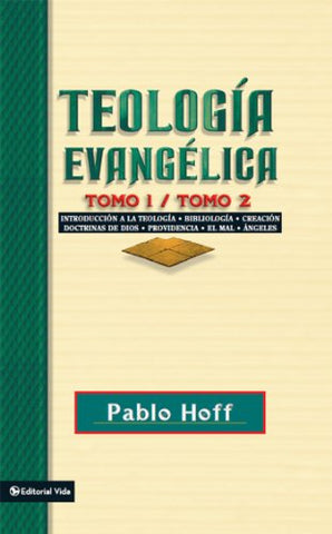 Teología evangélica tomo 1 / tomo 2: Introducción a la teología, bibliología, creación, doctrinas de Dios, providencia, el mal, ángeles.