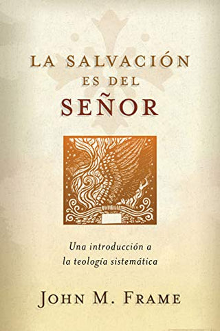 La salvación es del Señor: Una introducción a la teología sistemática