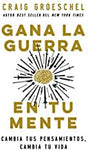 Gana la guerra en tu mente: Cambia tus pensamientos, cambia tu vida