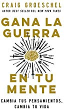 Gana la guerra en tu mente: Cambia tus pensamientos, cambia tu vida