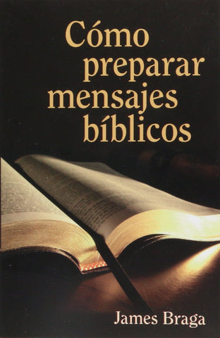 Cómo preparar mensajes bíblicos-  James Braga