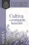 María, Cultiva un corazón humilde - Elizabeth George