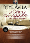 Yiye Avila Un gran legado para este tiempo, Fundamentos de los dones y milagros- Tomo 3