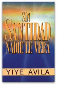 Sin Santidad Nadie le Vera - Yiye Avila