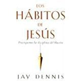 Los habitos de Jesus- Jay Dennis