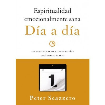 Espiritualidad Emocionalmente Sana - Día A Día Un Peregrinar De Cuarenta Días Con El Oficio Diario-Peter Scazzero