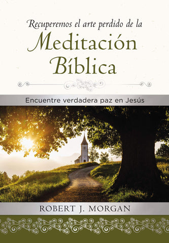 Recuperemos el arte perdido de la meditación bíblica: Encuentra verdadera paz en Jesús