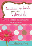Demasiado bendecida para estar estresada: Devocionales de 3 minutos para mujeres (Spanish Edition)  - Debora M. Coty