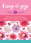 Escoge el gozo: Devocionales de 3 minutos para mujeres (3-Minute Devotions) (Spanish Edition)