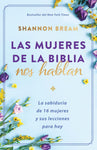 Las mujeres de la Biblia nos hablan: La sabiduría de 16 mujeres y sus lecciones para hoy